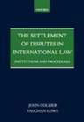 John Collier, Vaughan Lowe, Lowe Vaughan - The Settlement of Disputes in Intermational Law