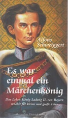 Alfons Schweiggert - Es war einmal ein Märchenkönig