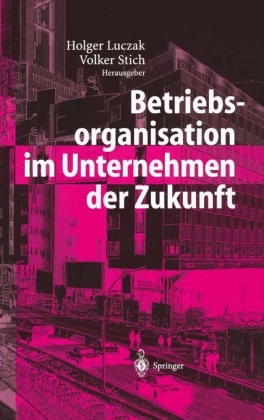 H. Luczak, Holge Luczak, Holger Luczak, Stich, Stich, … - Betriebsorganisation im Unternehmen der Zukunft