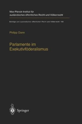 P. Dann, Philipp Dann, Armin Von Bogdandy, Rüdiger Wolfrum - Parlamente im Exekutivföderalismus Eine Studie zum Verhältnis von föderaler Ordnung und parlamentarischer Demokratie in der Europäischen Union