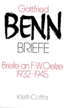 Gottfried Benn, Jürgen Schröder, Harald Steinhagen - Briefe - 1: Briefe an F. W. Oelze 1932-1945