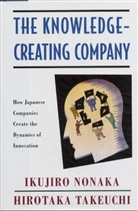 Ikujiro Nonaka, Hirotaka Takeuchi - The Knowledge-Creating Company: