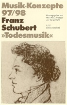 Franz Schubert, Heinz-Klaus Metzger, Rainer Riehn, Ulrich Tadday - Musik-Konzepte, Neue Folge - 97/98: Franz Schubert, 'Todesmusik'