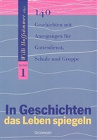 Willi Hoffsümmer, Will Hofsümmer - In Geschichten das Leben spiegeln - 1: 140 Geschichten mit Anregungen für Gottesdienst, Schule und Gruppe