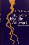 Clive Staples Lewis - Du selbst bist die Antwort
