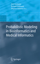 R. Dybowski, Richar Dybowski, Richard Dybowski, D. Husmeier, Dirk Husmeier, S. Roberts... - Probabilistic Modeling in Bioinformatics and Medical Informatics