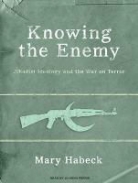 Mary Habeck - Knowing the Enemy: Jihadist Ideology and the War on Terror (Audio book)