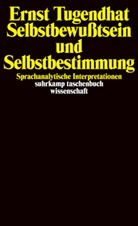 Ernst Tugendhat - Selbstbewußtsein und Selbstbestimmung