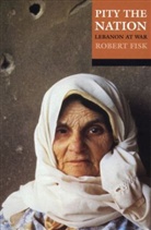 Robert Fisk, Robert ( Fisk, Robert (Middle-East correspondent of the Independent) Fisk, Fisk Robert - Pity the Nation