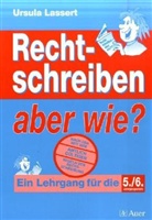 Ursula Lassert - Rechtschreiben, aber wie?,  5./6. Jahrgangsstufe