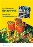 Manue Bracker, Manuel Bracker, Alfre Kruft, Alfred Kruft, Helmut Meyer, Karl Renkert... - Lernsituationen Mechatronik, Grundstufe Handlungsaufgaben