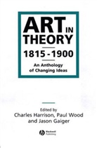 Jason Gaiger, Jason (Open University) Gaiger, Gaiger Jason, C Harrison, Charles Harrison, Charles (Open University) Harrison... - Art In Theory, 1815-1900