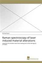 Michael D. Bauer - Raman spectroscopy of laser induced material alterations