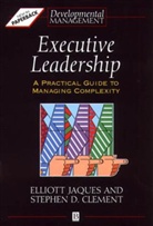 Stephen D Clement, Stephen D. Clement, Stephen D. (Organizational Design Inc) Clement, Clement Stephen D., E Jaques, Elliott Jaques... - Executive Leadership