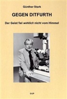 Günther Stark - Gegen Ditfurth. Der Geist fiel wirklich nicht vom Himmel.