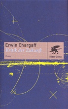 Erwin Chargaff - Kritik der Zukunft (Cotta's Bibliothek der Moderne)