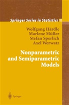 Wolfgang Härdle, Wolfgang Kar Härdle, Wolfgang Karl Härdle, Marlen Müller, Marlene Müller, St Sperlich... - Nonparametric and Semiparametric Models