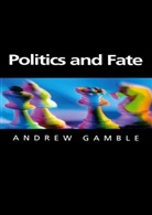 Andrew Gamble, a Gamble, Andrew Gamble, Andrew (University of Sheffield) Gamble - Politics and Fate