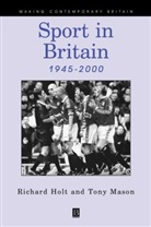 Holt, R Holt, Richard Holt, Richard (University of Stirling) Holt, Richard (University of Stirling) Mason Holt, Richard Mason Holt... - Sport in Britain 1945-2000