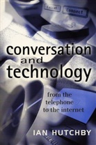 I Hutchby, Ian Hutchby, Ian (Brunel University) Hutchby - Conversation and Technology