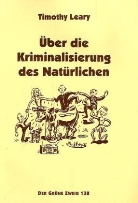 Timothy Leary - Über die Kriminalisierung des Natürlichen