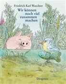 F K Waechter, F.K. Waechter, Friedrich K Waechter, Friedrich K. Waechter, Friedrich Karl Waechter - Wir können noch viel zusammen machen