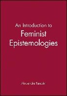 a Tanesini, Alessandra Tanesini, Alessandra (University of Wales Tanesini - Introduction to Feminist Epistemologies