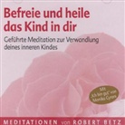 Robert Betz, Robert Th. Betz, Robert Theodor Betz - Befreie und heile das Kind in dir, 1 Audio-CD (Hörbuch)