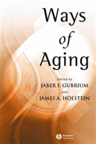 Gubrium, Jaber F. Gubrium, Jaber F. Holstein Gubrium, Jf Gubrium, Holstein Ja, Jaber F Gubrium... - Ways of Aging