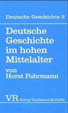 Horst Fuhrmann - Deutsche Geschichte im hohen Mittelalter