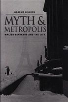 Gilloch, Graeme Gilloch, Gilloch Graeme - Myth & Metropolis