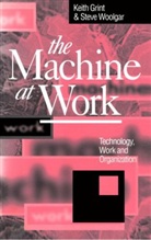 K Grint, Keith Grint, Keith (Lancaster University) Grint, Steve Woolgar, Steve (Brunel University) Woolgar - Machine at Work