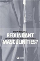 MCDOWELL, L Mcdowell, Linda Mcdowell, Linda (University of Cambridge McDowell, McDowell Linda - Redundant Masculinities?