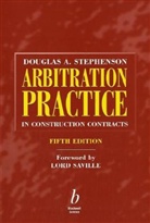 Stephenson, Douglas Stephenson, Douglas A. Stephenson, Douglas S Stephenson, Douglas S. Stephenson - Arbitration Practice in Construction Contracts