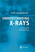 F. van Gelderen, Fred Gelderen, Fred van Gelderen, Fred van Gelderen - Understanding X-Rays