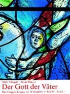 Mar Chagall, Marc Chagall, Klaus Mayer, Jacques Babinot - Die Chagall-Fenster zu Sankt Stephan in Mainz - 1: Der Gott der Väter
