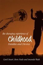 Carol Smart, Bren Neale, Bren (University of Leeds) Neale, Dr. Bren Neale, Smart, Carol Smart... - The Changing Experience of Childhood : Families and Divorce