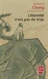F. Cheng, Francois Cheng, François Cheng, François (1929-....) Cheng, Cheng-f, François Cheng - L'éternité n'est pas de trop