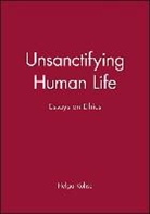Kuhse, Helga Kuhse, Helga (Monash University) Kuhse, Singer, M. V. Ed. Igor Ed. M. V. Ed. Igor Singer, P Singer... - Unsanctifying Human Life