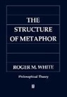 Robert M. White, Roger White, Roger M. White, White Roger - Structure of Metaphor