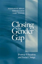 M Arnot, Madeleine Arnot, Madeleine (University of Cambridge) Arnot, Miriam David, Miriam E David, Miriam E. David... - Closing the Gender Gap