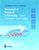 Ernst H. Hirschel, Ernst Heinric Hirschel, Ernst Heinrich Hirschel, Ger Madelung, Gero Madelung, Hors Prem... - Aeronautical Research in Germany
