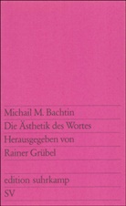 Michail M Bachtin, Michail M. Bachtin, Raine Grübel, Rainer Grübel - Die Ästhetik des Wortes