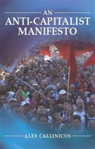 a Callinicos, Alex Callinicos, Alex (University of York) Callinicos - An Anti-Capitalist Manifesto