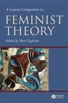 Eagleton, M Eagleton, Mary Eagleton, Mary (Leeds Metropolitan University) Eagleton, Mary Eagleton - Concise Companion to Feminist Theory