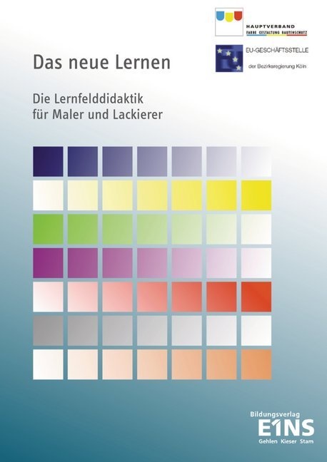 Michael Friedrich, Astrid Josten, Dietrich Pohl,  Bezirksregierung,  Bezirksregierung Köln,  Bezirksregierung Köln... - Das neue Lernen - Die Lernfelddidaktik für Maler und Lackierer. Erkenntnisse aus dem Pilotprojekt 'Lernen orientiert an Kompetenzentwicklung (LoK)" am Berufskolleg Hennef. Hrsg.: Hauptverband Farbe Gestaltung Bautenschutz, EU-Geschäftsstelle bei der Bezirksregierung Köln