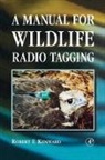 Kenward, Robert E. Kenward, Robert E. (Centre for Ecology and Hydrology Kenward, Robert F. Kenward, Kenward Robert E. - Manual for Wildlife Radio Tagging