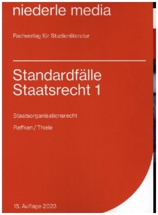 Reffke, Hendri Reffken, Hendrik Reffken, Hendrik (Dr. Reffken, Hendrik (Dr.) Reffken,  Thiele... - Standardfälle Staatsrecht 1 - Staatsorganisationsrecht - 2023. Tl.1 - Staatsorganisationsrecht