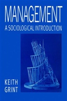 Grint, Keith Grint, Keith (Lancaster University) Grint - Management a Sociological Introduction