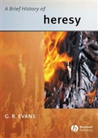 Evans, G. R. Evans, G. R. (University of Cambridge) Evans, Gillian R. Evans, Terry Evans, Evans G R - Brief History of Heresy